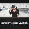 Various Artists - Sweet Jazz Music – Smooth Relaxing Music, Soft Piano, Sensual Jazz, Evening Music, Restaurant Background Music, Mellow Night, Just Relax